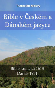 Title: Bible v Ceském a Dánském jazyce: Bible kralická 1613 - Dansk 1931, Author: TruthBeTold Ministry