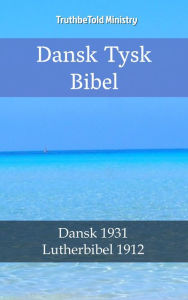 Title: Dansk Tysk Bibel: Dansk 1931 - Lutherbibel 1912, Author: TruthBeTold Ministry