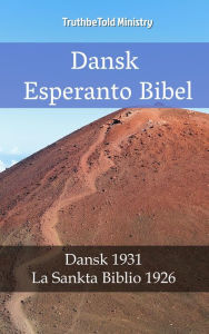 Title: Dansk Esperanto Bibel: Dansk 1931 - La Sankta Biblio 1926, Author: TruthBeTold Ministry