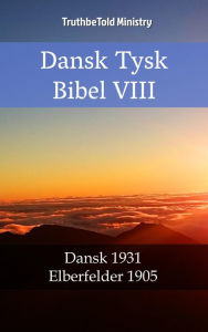 Title: Dansk Tysk Bibel VIII: Dansk 1931 - Elberfelder 1905, Author: TruthBeTold Ministry