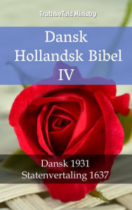 Title: Dansk Hollandsk Bibel IV: Dansk 1931 - Statenvertaling 1637, Author: TruthBeTold Ministry