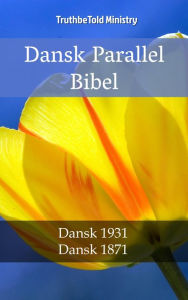 Title: Dansk Parallel Bibel: Dansk 1931 - Dansk 1871, Author: TruthBeTold Ministry