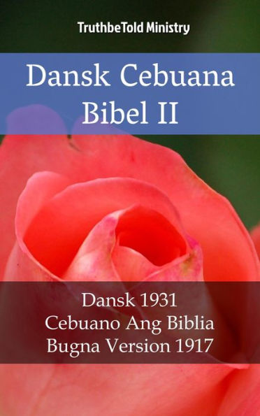 Dansk Cebuana Bibel II: Dansk 1931 - Cebuano Ang Biblia, Bugna Version 1917