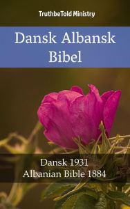 Title: Dansk Albansk Bibel: Dansk 1931 - Albanian Bible 1884, Author: TruthBeTold Ministry