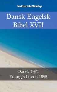 Title: Dansk Engelsk Bibel XVII: Dansk 1871 - Young´s Literal 1898, Author: TruthBeTold Ministry
