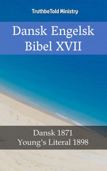 Dansk Engelsk Bibel XVII: Dansk 1871 - Young´s Literal 1898
