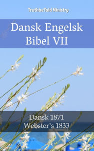 Title: Dansk Engelsk Bibel VII: Dansk 1871 - Webster´s 1833, Author: TruthBeTold Ministry