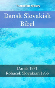 Title: Dansk Slovakisk Bibel: Dansk 1871 - Rohacek Slovakian 1936, Author: TruthBeTold Ministry
