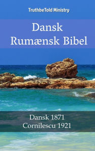 Title: Dansk Rumænsk Bibel: Dansk 1871 - Cornilescu 1921, Author: TruthBeTold Ministry