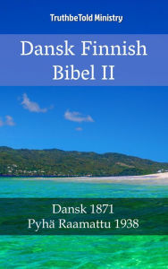 Title: Dansk Finsk Bibel II: Dansk 1871 - Pyhä Raamattu 1938, Author: TruthBeTold Ministry