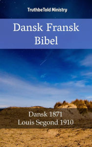 Title: Dansk Fransk Bibel: Dansk 1871 - Louis Segond 1910, Author: TruthBeTold Ministry