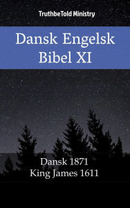 Title: Dansk Engelsk Bibel XI: Dansk 1871 - King James 1611, Author: TruthBeTold Ministry