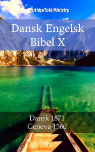 Title: Dansk Engelsk Bibel X: Dansk 1871 - Geneva 1560, Author: TruthBeTold Ministry