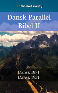 Title: Dansk Parallel Bibel II: Dansk 1871 - Dansk 1931, Author: TruthBeTold Ministry