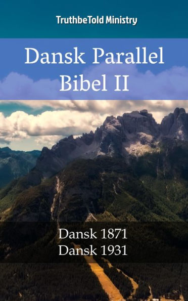 Dansk Parallel Bibel II: Dansk 1871 - Dansk 1931