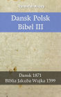 Dansk Polsk Bibel III: Dansk 1871 - Biblia Jakuba Wujka 1599