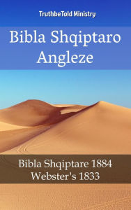 Title: Bibla Shqiptaro Angleze: Bibla Shqiptare 1884 - Webster's 1833, Author: TruthBeTold Ministry