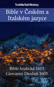 Title: Bible v Ceském a Italském jazyce: Bible kralická 1613 - Giovanni Diodati 1603, Author: TruthBeTold Ministry
