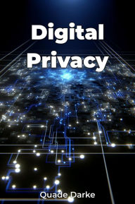 Title: Digital Privacy, Author: Quade Darke