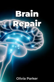 Title: Brain Repair, Author: Olivia Parker