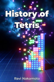 Title: History of Tetris, Author: Ravi Nakamoto