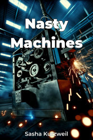 Title: Nasty Machines, Author: Sasha Kurzweil