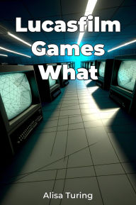Title: Lucasfilm Games What, Author: Alisa Turing