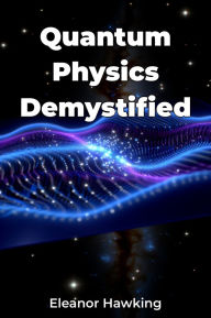 Title: Quantum Physics Demystified, Author: Eleanor Hawking