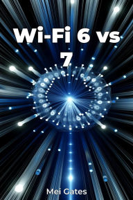 Title: Wi-Fi 6 vs 7, Author: Mei Gates