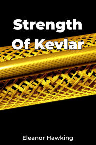 Title: Strength Of Kevlar, Author: Eleanor Hawking