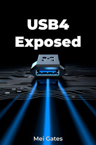Title: USB4 Exposed, Author: Mei Gates