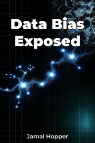 Title: Data Bias Exposed, Author: Jamal Hopper