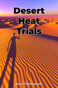 Title: Desert Heat Trials, Author: Ava Thompson
