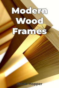 Title: Modern Wood Frames, Author: Jamal Hopper