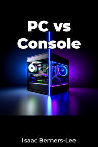 Title: PC vs Console, Author: Isaac Berners-Lee
