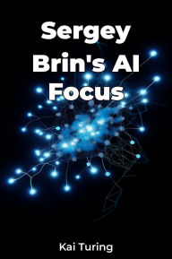 Title: Sergey Brin's AI Focus, Author: Kai Turing