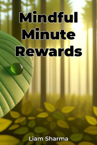 Title: Mindful Minute Rewards, Author: Liam Sharma