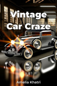 Title: Vintage Car Craze, Author: Amelia Khatri
