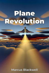 Title: Plane Revolution, Author: Marcus Blackwell