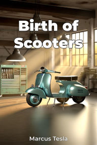 Title: Birth of Scooters, Author: Marcus Tesla