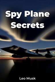 Title: Spy Plane Secrets, Author: Leo Musk