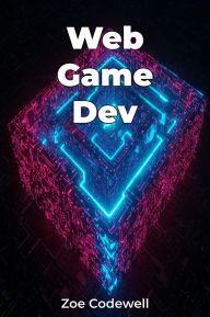 Title: Web Game Dev, Author: Zoe Codewell