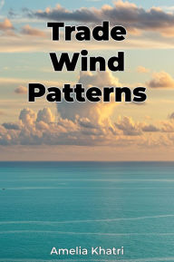 Title: Trade Wind Patterns, Author: Amelia Khatri