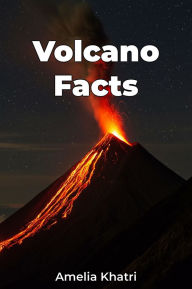 Title: Volcano Facts, Author: Amelia Khatri