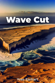 Title: Wave Cut, Author: Yves Earhart
