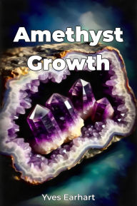 Title: Amethyst Growth, Author: Yves Earhart