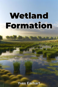 Title: Wetland Formation, Author: Yves Earhart