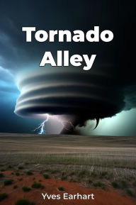 Title: Tornado Alley, Author: Yves Earhart