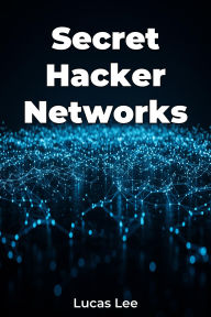 Title: Secret Hacker Networks, Author: Lucas Lee