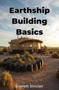 Title: Earthship Building Basics, Author: Everett Sinclair